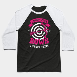 I Don't Wear Bows I Shoot Them Archery Girl Gift Baseball T-Shirt